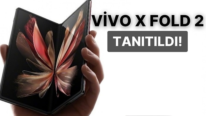 Katlanabilir Telefonların Yeni Yıldızı Vivo X Fold 2 Tanıtıldı!