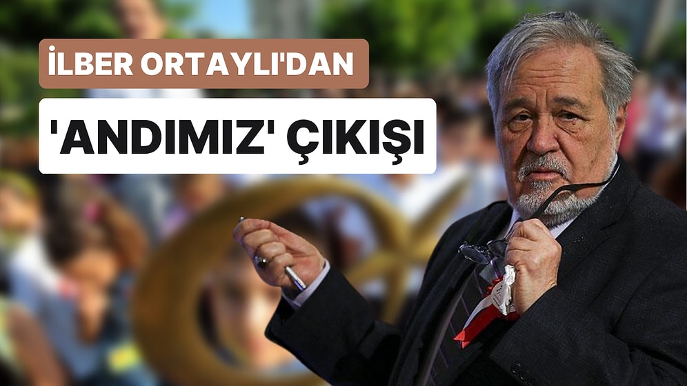 İlber Ortaylı: "Andımız Neden Kaldırdı Anlamış Değilim"