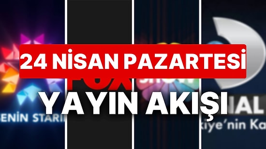 24 Nisan 2023 TV Yayın Akışı: Bu Akşam Televizyonda Neler Var? FOX, TV8, TRT1, Show TV, Star TV, ATV, Kanal D