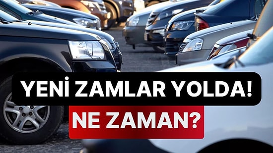 Otomobil Alacaklar Dikkat: Yeni Zamlar Yolda!