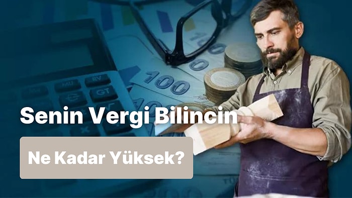 Senin Vergi Bilincin Ne Kadar Yüksek?