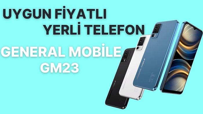 General Mobile GM23 Duyuruldu: Uygun Fiyata Mükemmel Özellikler!