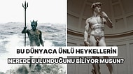 Bu Dünyaca Ünlü Heykellerin Nerede Bulunduğunu Biliyor musun?