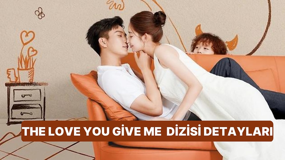 The Love You Give Me Dizisinin Konusu Nedir, Oyuncuları Kimler? The Love You Give Me Dizisi Hakkında Detaylar