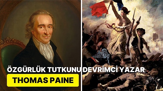 Thomas Paine: Devrimci Yazarın Hapse Atılmasına Neden Olan Çarpıcı Fikirleri ve Çığır Açan Eserleri