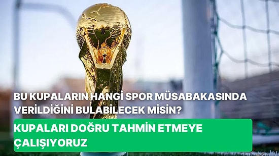 Bu Kupaların Hangi Spor Müsabakasında Verildiğini Bulabilecek Misin?