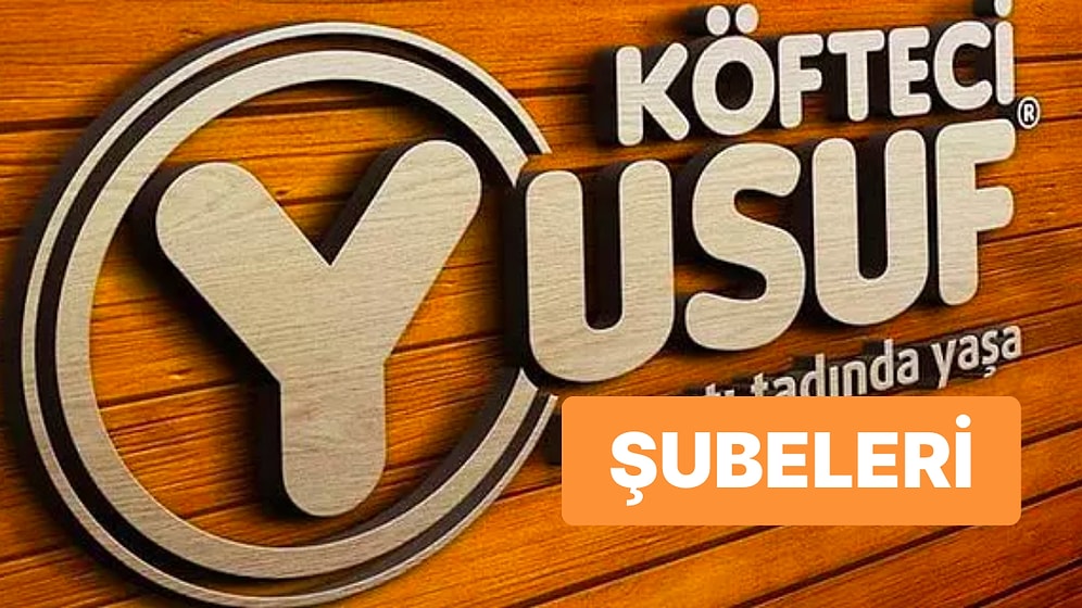 En Yakın Köfteci Yusuf Şubesi Nerede, Hangi Şehirlerde Var? Köfteci Yusuf Şubeleri ve Adresleri