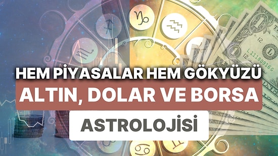 Finansal Piyasalara Yıldız Yorumu: 1-7 Mayıs Haftası Altın, Dolar ve Borsa'da Astrolojik Beklentiler