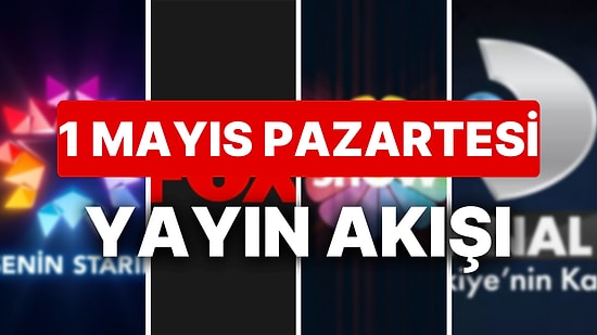 1 Mayıs 2023 TV Yayın Akışı: Bu Akşam Televizyonda Neler Var? FOX, TV8, TRT1, Show TV, Star TV, ATV, Kanal D