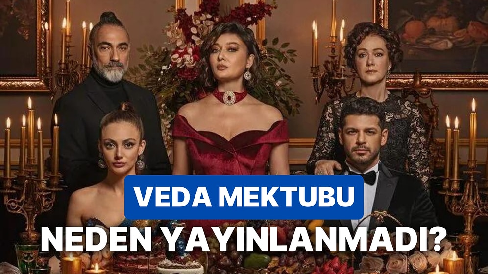 Veda Mektubu Neden Yok? Veda Mektubu Niye Yayınlanmadı, Yeni Bölüm Ne Zaman?