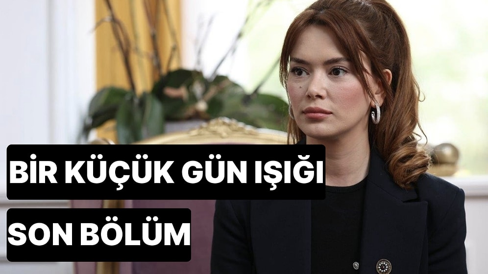 Bir Küçük Gün Işığı 32. Bölüm Tek Parça İzleme Ekranı: Bir Küçük Gün Işığı Son Bölüm Tek Parça Full İzle