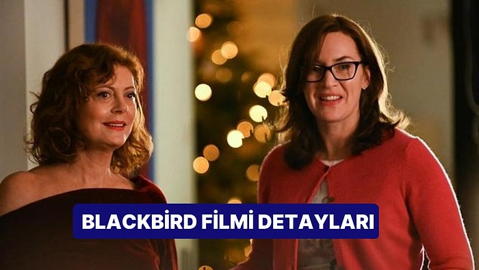 Blackbird Filminin Konusu Nedir, Oyuncuları Kimler? Blackbird Filmi Hakkında Merak Edilenler