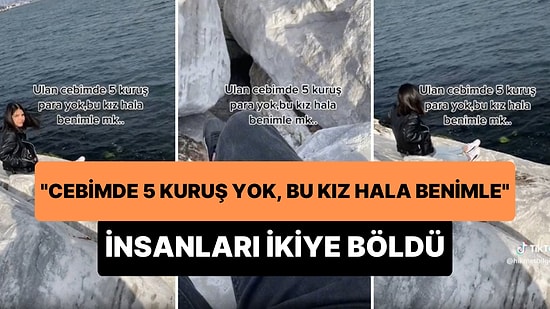 'Cebimde 5 Kuruş Para Yok, Bu Kız Hala Benimle' Diyen Genç Sosyal Medyada İnsanları İkiye Böldü