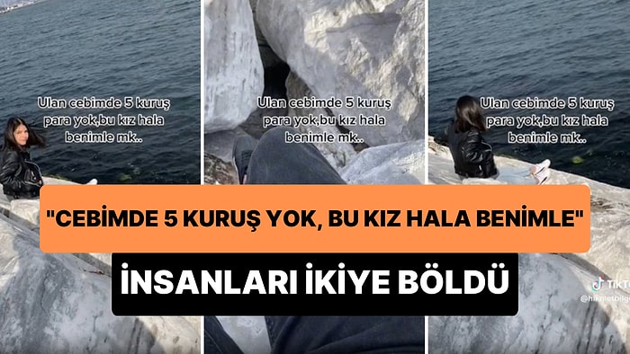 'Cebimde 5 Kuruş Para Yok, Bu Kız Hala Benimle' Diyen Genç Sosyal Medyada İnsanları İkiye Böldü