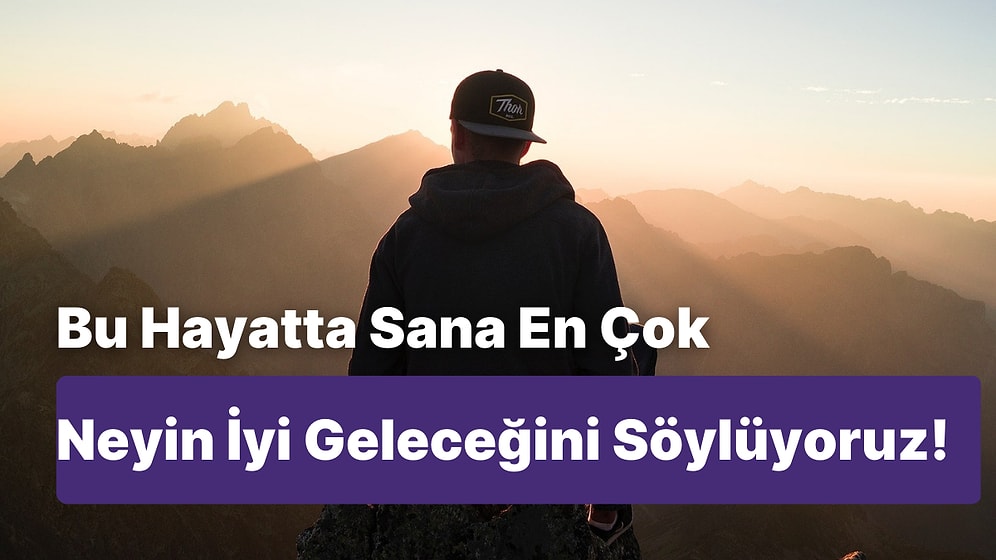 Bu Hayatta Sana En Çok Neyin İyi Geleceğini Söylüyoruz!