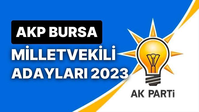 AK Parti Bursa Milletvekili Adayları 2023: AKP Bursa 1. ve 2. Bölge Milletvekili Adayları Kimdir?