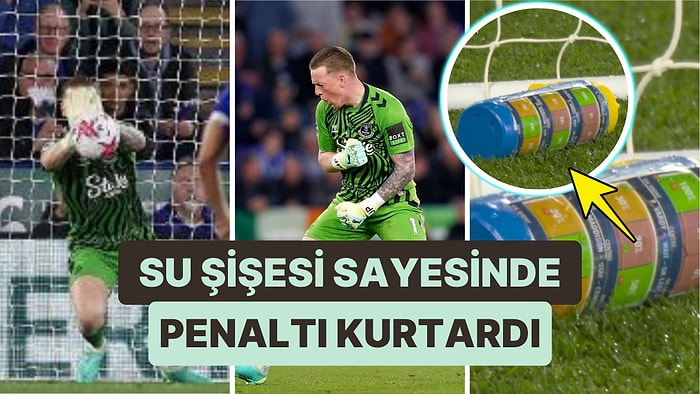 Everton Kalecisi Jordan Pickford, Su Şişesi Sayesinde Premier Lig'in Kaderini Değiştirmiş Olabilir