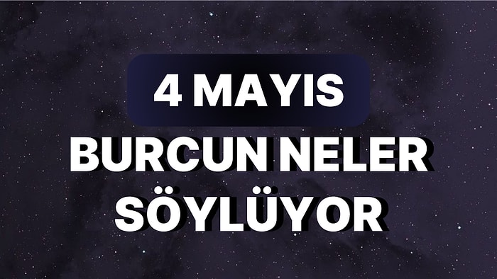 Günlük Burç Yorumuna Göre 4 Mayıs Perşembe Günün Nasıl Geçecek?