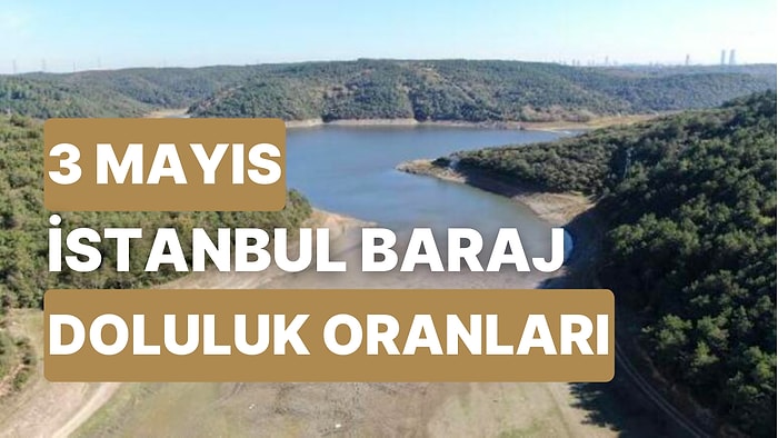 3 Mayıs Çarşamba İstanbul Baraj Doluluk Oranlarında Son Durum: İstanbul’da Barajların Yüzde Kaçı Dolu?