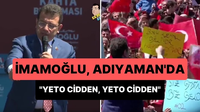 Ekrem İmamoğlu, Adıyaman'da Mitingde Açılan Pankartları Okudu: 'Yeto Cidden Yeto Cidden'