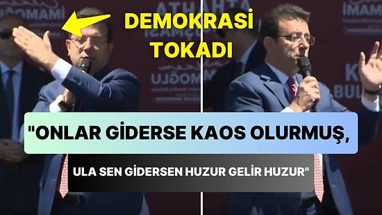 Ekrem İmamoğlu: 'Efendim Neymiş? Onlar Giderse Kaos Olurmuş! Ula Sen Gidersen Huzur Gelir, Huzur'