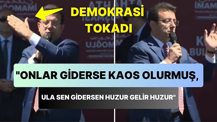 Ekrem İmamoğlu: 'Efendim Neymiş? Onlar Giderse Kaos Olurmuş! Ula Sen Gidersen Huzur Gelir, Huzur'