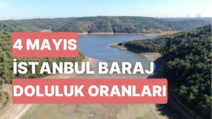 4 Mayıs Perşembe İstanbul Baraj Doluluk Oranlarında Son Durum: İstanbul’da Barajların Yüzde Kaçı Dolu?