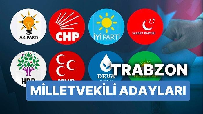 Trabzon Milletvekili Adayları: AKP, CHP, MHP, İYİ Parti, MP, TİP, YSP 28. Dönem Milletvekili Adayları 2023