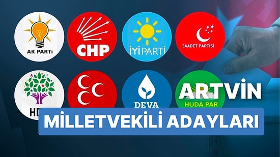 Artvin Milletvekili Adayları: AKP, CHP, MHP, İYİ Parti, MP, TİP, YSP 28. Dönem Milletvekili Adayları 2023