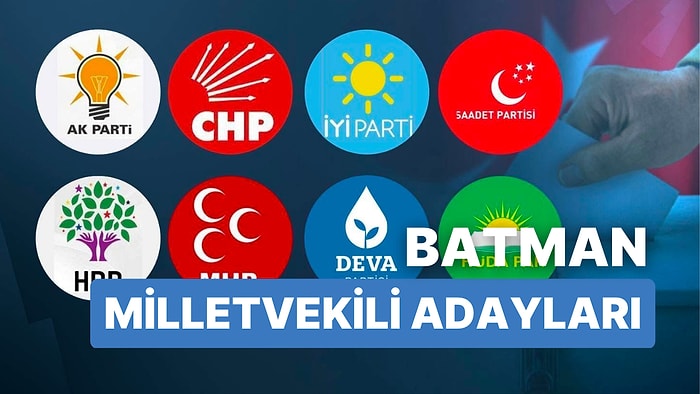 2023 Batman Milletvekili Adayları: AKP, CHP, MHP, İYİ Parti, MP, TİP, YSP 28. Dönem Milletvekili Adayları