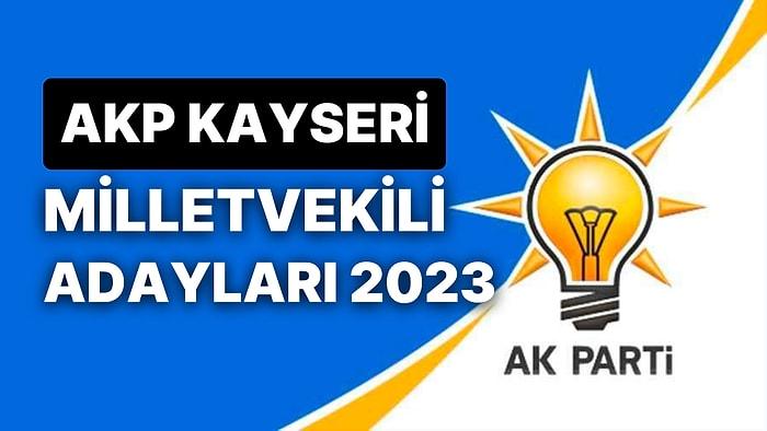 AK Parti Kayseri Milletvekili Adayları 2023: AKP Kayseri Milletvekili Adayları Kimdir?