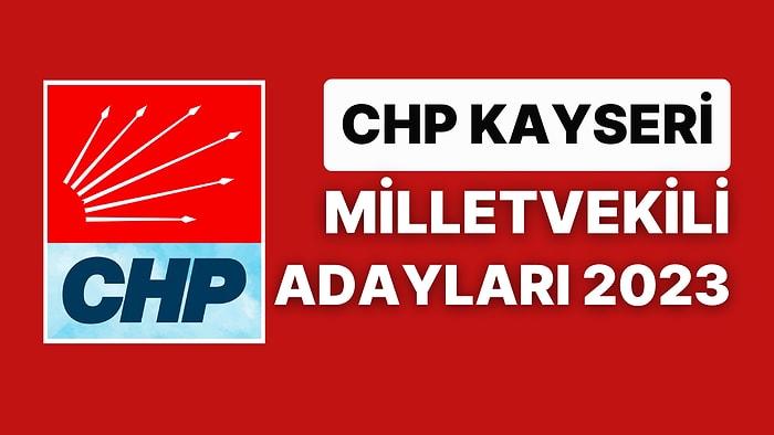 CHP Kayseri Milletvekili Adayları 2023: CHP Kayseri Milletvekili Adayları Kimdir?