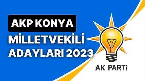 AK Parti Konya Milletvekili Adayları 2023: AKP Konya Milletvekili Adayları Kimdir?