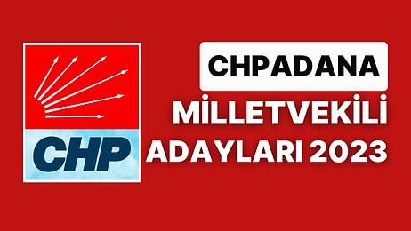 CHP Adana Milletvekili Adayları 2023: Cumhuriyet Halk Partisi Adana Milletvekili Adayları Kimdir?