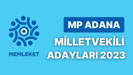 Memleket Partisi Adana Milletvekili Adayları 2023: MP Adana Milletvekili Adayları Kimdir?