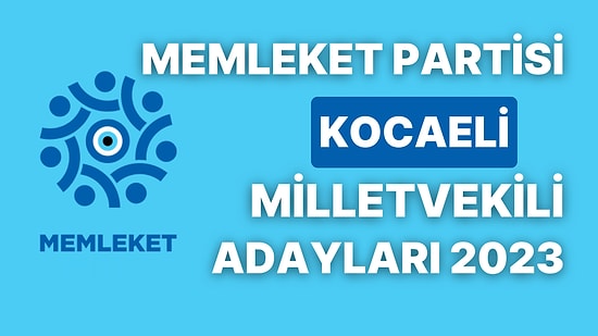 Memleket Partisi Kocaeli Milletvekili Adayları 2023: MP Kocaeli Milletvekili Adayları Kimdir?
