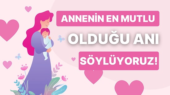 Bize Anneni Anlat, Sana En Mutlu Olduğu Anı Söyleyelim!