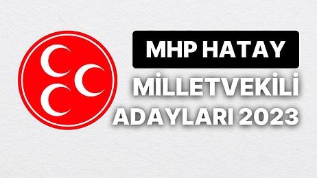 MHP Hatay Milletvekili Adayları 2023: Milliyetçi Hareket Partisi Hatay Milletvekili Adayları Kimdir?