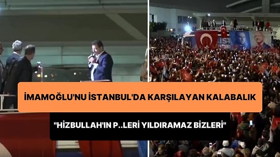 İmamoğlu'nu İstanbul'da Karşılayan Kalabalık: 'Hizbullah'ın P..leri Yıldıramaz Bizleri'