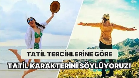 Tatil Tercihlerine Göre Senin Tatil Karakterini Söylüyoruz!