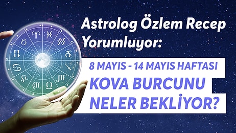 8-14 Mayıs Haftası Kova Burçlarını Neler Bekliyor?