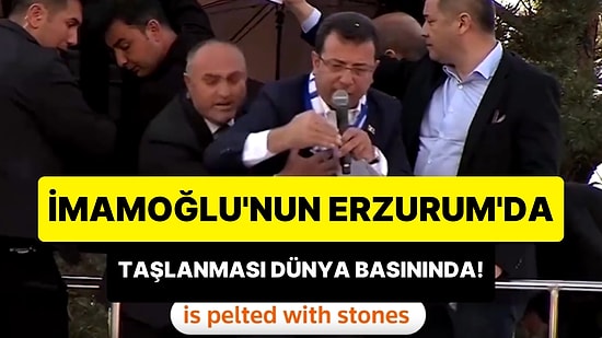 Dünya, Erzurum'daki Olayları Böyle Gördü: AK Parti'nin Kalesinde, İmamoğlu Taş Yağmuruna Tutuldu
