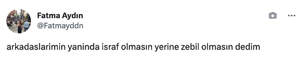 "'İsraf olmasın' yerine 'zebil olmasın' dedim."