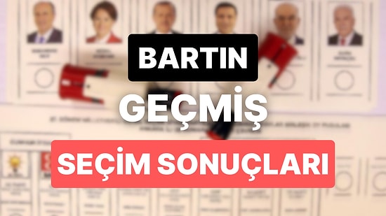 2018 Bartın Genel Seçim Sonuçları: Bartın Geçmiş Dönem Genel ve Yerel Seçim Sonuçları