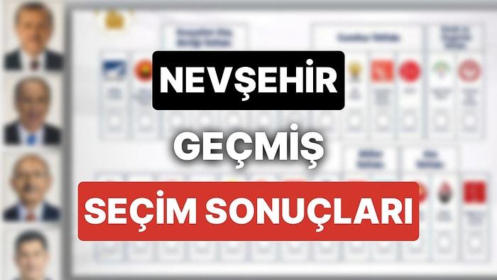 2018 Nevşehir Genel Seçim Sonuçları: Nevşehir Geçmiş Dönem Genel ve Yerel Seçim Sonuçları