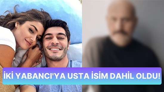 İki Yabancı Dizisinde Hande Erçel'in Babasına Yargı'nın Usta İsmi Hayat Verecek!