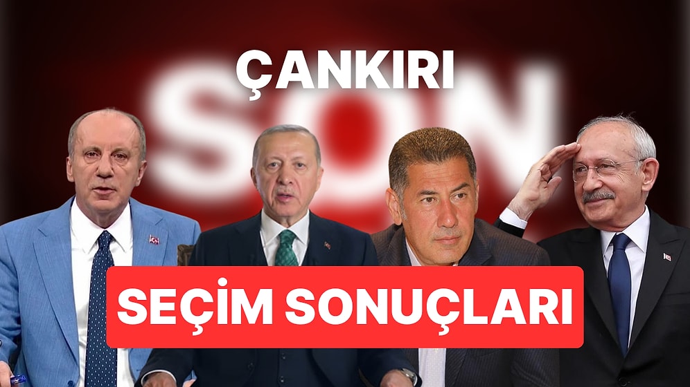 2023 Çankırı Seçim Sonuçları Son Dakika: 14 Mayıs Çankırı Cumhurbaşkanı ve Milletvekili Seçim Sonucu