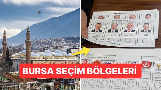 Bursa 1. ve 2. Bölge İlçeleri Neresi? Bursa Seçim Bölgeleri Nereler?