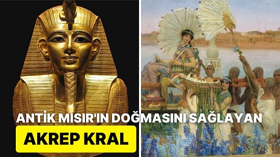 Gizemli Antik Mısır İmparatorluğu'nun Doğuşu ve İlk Hanedanlık Kurucusu Akrep Kral