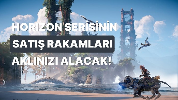 Horizon Serisinin Toplam Satış Rakamı Dudak Uçuklatıyor